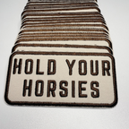 TEELUX - 4" Hold Your HORSIES -  Embroidered Hat Patch