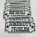 TEELUX - 4" Somebody's Problem  -  Embroidered Hat Patch