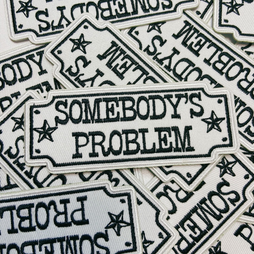 TEELUX - 4" Somebody's Problem  -  Embroidered Hat Patch