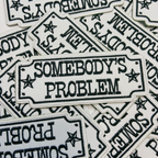 TEELUX - 4" Somebody's Problem  -  Embroidered Hat Patch